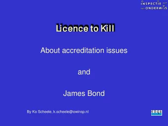 Lic  Licence t  to  o Kill  ill  About accreditation issues  and  James Bond  By Ko Scheele,