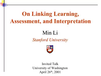 On Linking Learning,  Assessment, and Interpretation  Min Li  Min Li  Stanford University  Stanford