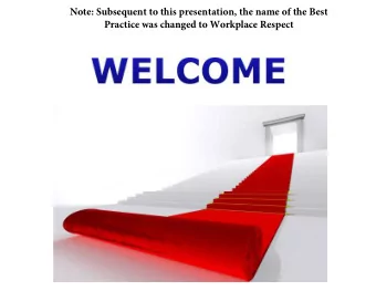 Note: S ubsequent to this presentation, the name of the Best  Practice was changed to Workplace
