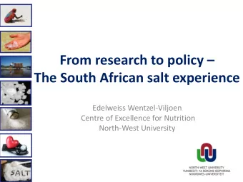 From research to policy  The South African salt experience  Edelweiss Wentzel-Viljoen  Centre of