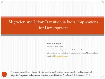 Migration and Urban Transition in India: Implications  for Development  Ram B. Bhagat  Professor