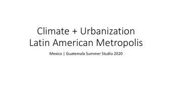 Climate + Urbanization  Latin American Metropolis  Mexico | Guatemala Summer Studio 2020  MEXICO