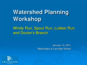 Workshop  Windy Run, Spout Run, Lubber Run  and Doctors Branch  January 13, 2011  Washington
