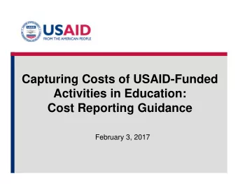 Capturing Costs of USAID-Funded  Activities in Education:  Cost Reporting Guidance  February 3,