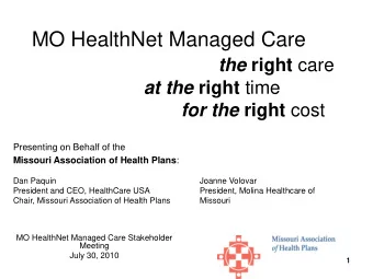 MO HealthNet Managed Care the right care at the right time for the right cost  Presenting on Behalf