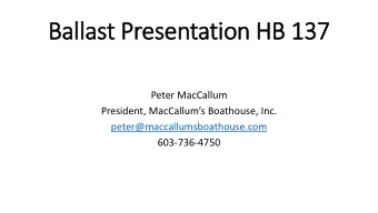 Ballast Presentation HB 137  Peter MacCallum  President, MacCallums Boathouse, Inc.