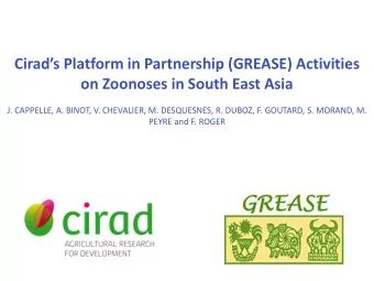 Cirads Platform in Partnership (GREASE) Activities  on Zoonoses in South East Asia  J. CAPPELLE,