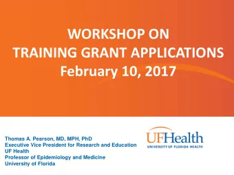 WORKSHOP ON  TRAINING GRANT APPLICATIONS  February 10, 2017  Thomas A. Pearson, MD, MPH, PhD
