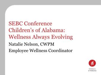 SEBC Conference Childrens of Alabama:  Wellness Always Evolving  Natalie Nelson, CWPM  Employee