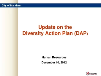 Update on the Diversity Action Plan (DAP )  Human Resources  December 10, 2012  City of Markham