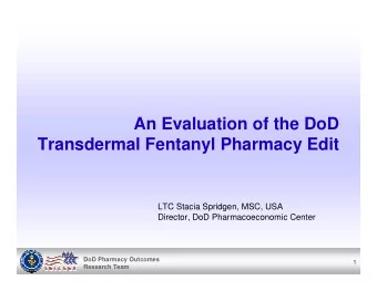 An Evaluation of the DoD  Transdermal Fentanyl Pharmacy Edit  LTC Stacia Spridgen, MSC, USA