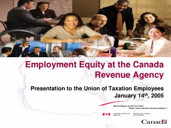Employment Equity at the Canada  Revenue Agency  Presentation to the Union of Taxation Employees
