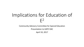 Implications for Education of E 2  Community Advisory Committee for Special Education  Presentation