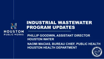 INDUSTRIAL WASTEWATER  PROGRAM UPDATES  PHILLIP GOODWIN, ASSISTANT DIRECTOR  HOUSTON WATER  NAOMI