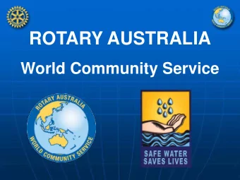 ROTARY AUSTRALIA  World Community Service  6,000 People die every day from  water borne diseases or