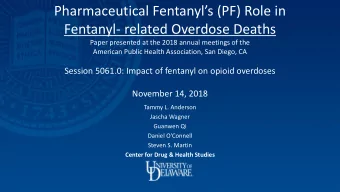 Pharmaceutical Fentanyls (PF) Role in  Fentanyl- related Overdose Deaths  Paper presented at the