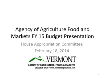 Agency of Agriculture Food and  Markets FY 15 Budget Presentation  House Appropriation Committee