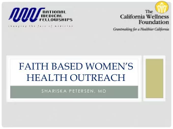 FAITH BASED WOMENS  HEALTH OUTREACH  S H A R I S K A  P E T E R S E N ,  M D  ABOUT ME  2014