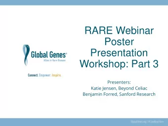 Poster  Presentation  Workshop: Part 3  Presenters:  Katie Jensen, Beyond Celiac  Benjamin Forred,