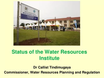 Institute  Dr Callist Tindimugaya  Commissioner, Water Resources Planning and Regulation  1