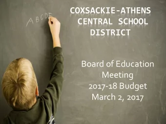 COXSACKIE-ATHENS  CENTRAL SCHOOL  DISTRICT  Board of Education  Meeting  2017-18 Budget  March 2,