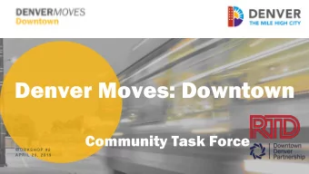 Denver Moves: Downtown  Community Task Force  W O R K S H O P # 2  A P R I L 2 9 , 2 0 1 9  Meeting