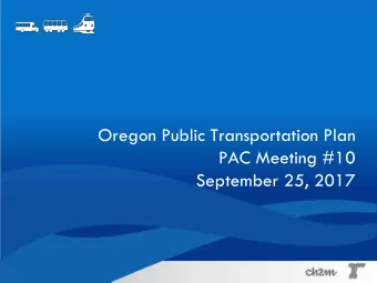 Oregon Public Transportation Plan  PAC Meeting #10  September 25, 2017  Agenda Topic Time  Welcome