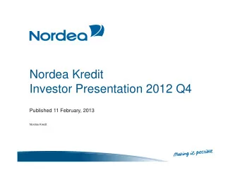 Nordea Kredit  Investor Presentation 2012 Q4  Published 11 February, 2013  Nordea Kredit  This