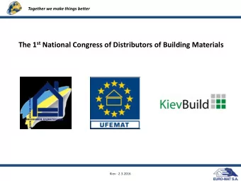 The 1 st National Congress of Distributors of Building Materials  Kiev - 2.3.2016  Together we make
