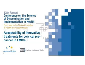 Acceptability of innovative  treatments for cervical pre-  cancer in LMICs  Global Burden of