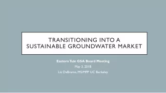 TRANSITIONING INTO A  SUSTAINABLE GROUNDWATER MARKET  Eastern  Tule GSA Board Meeting  May 3, 2018
