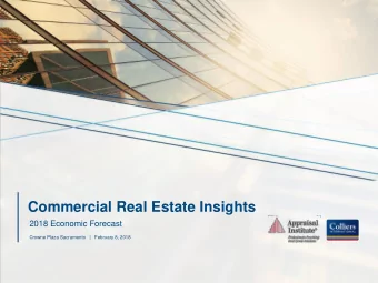 Commercial Real Estate Insights  2018 Economic Forecast  Crowne Plaza Sacramento   |   February 8,