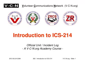 Introduction to ICS-  -214  214  Introduction to ICS  Official Unit / Incident Log  - A V-C-N.org