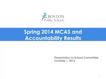 Spring 2014 MCAS and Accountability Results  Presentation to School Committee  October 1, 2014