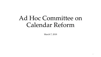 Ad Hoc Committee on  Calendar Reform  March 7, 2018  1  Committee Membership Chair: Aarti Gupta,