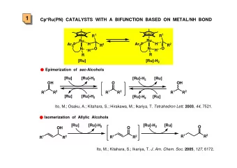1  Cp*Ru(PN)  CATALYSTS  WITH  A  BIFUNCTION  BASED  ON  METAL/NH  BOND R 1 R 1  Ru  Ru  H  H Ar 2
