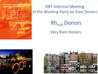 Rh null Donors  Very Rare Donors  ISBT Informal Meeting  of the Working Party on Rare Donors