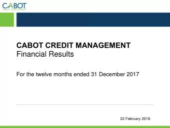 CABOT CREDIT MANAGEMENT  Financial Results  For the twelve months ended 31 December 2017  22
