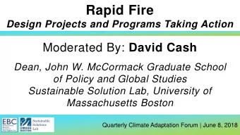 Rapid Fire  Design Projects and Programs Taking Action Moderated By: David Cash  Dean, John W.