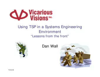 Using TSP in a Systems Engineering  Environment  Lessons from the front  Dan Wall  TUG 2006