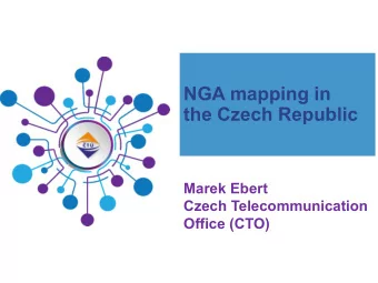 NGA mapping in  the Czech Republic  Marek Ebert  Czech Telecommunication  Office (CTO) Why