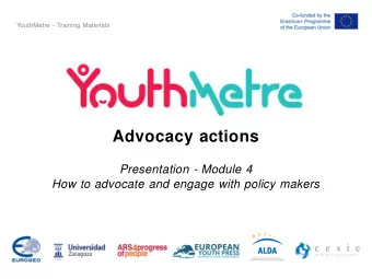 Advocacy actions  Presentation - Module 4  How to advocate and engage with policy makers  Advocacy