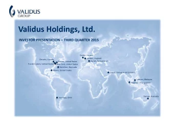 Validus Holdings, Ltd.  INVESTOR PRESENTATION  THIRD QUARTER 2015  Dublin, Ireland  London,