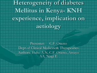 Heterogeneity of diabetes  Mellitus in Kenya- KNH  experience, implication on  aetiology