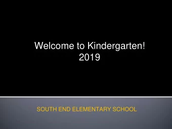 Welcome to Kindergarten!  2019  SOUTH END ELEMENTARY SCHOOL  Mrs. Lynn DiMatteo, Principal