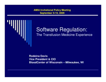 Software Regulation:  The Transfusion Medicine Experience  Rodeina Davis  Vice President &amp; CIO