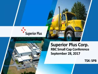 Superior Plus Corp.  RBC Small Cap Conference  September 28, 2017  TSX: SPB  This presentation is