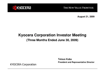 Kyocera Corporation Investor Meeting  (Three Months Ended June 30, 2009)  Tetsuo Kuba  President