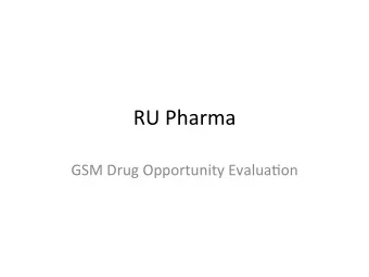 RU Pharma  GSM Drug Opportunity Evalua9on  Areas of considera9on  Ourselves  who we are and
