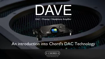 DAVE  DAC  Preamp  Headphone Amplifier  An introduction into Chord's DAC Technology  WHY